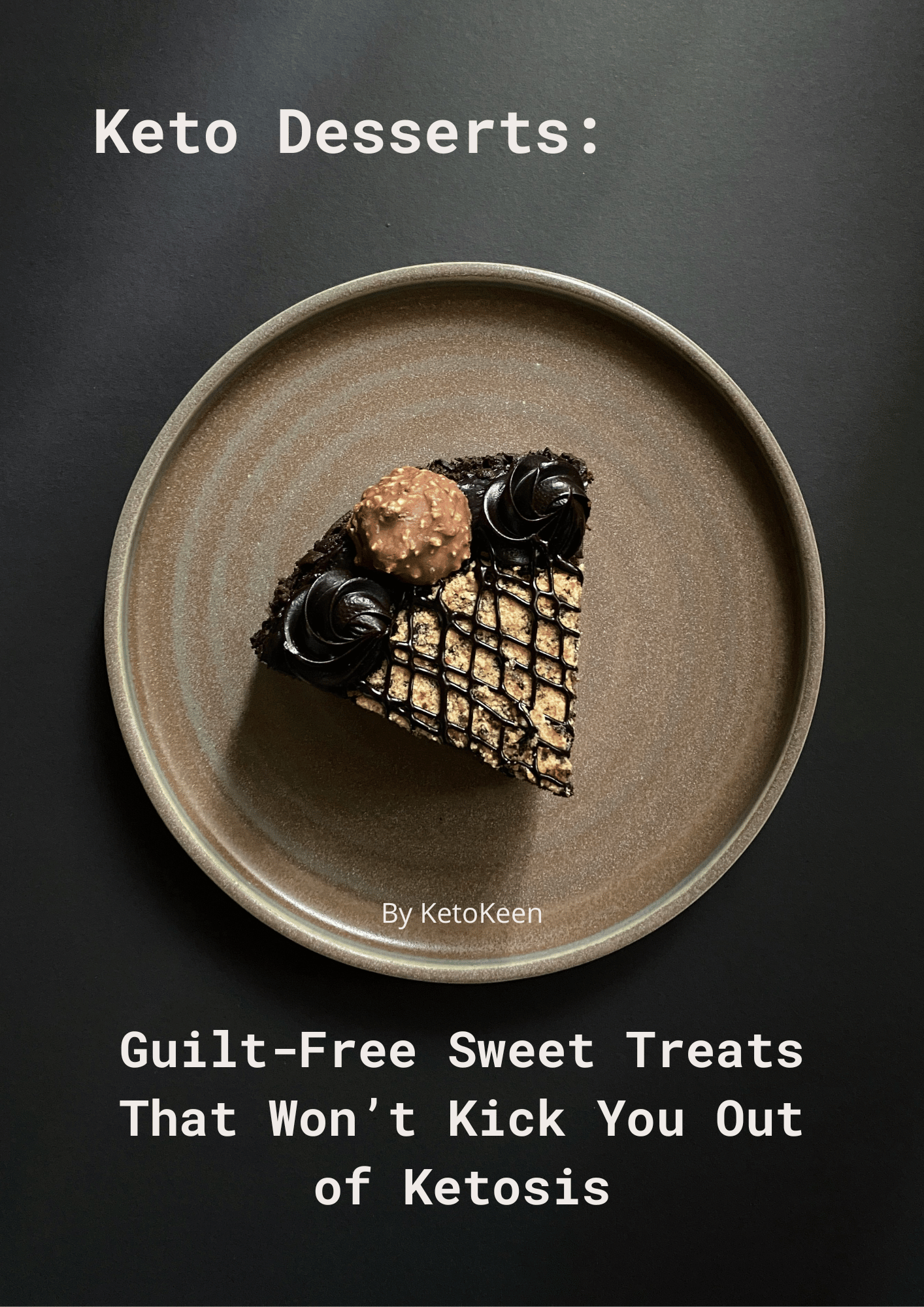 "Keto Desserts: Guilt-Free Sweet Treats That Won’t Kick You Out of Ketosis"/PDF/PRINTABLE/EASY TO READ/LIFETIME ACCESS